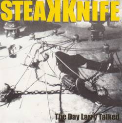 Steakknife : The Day Larry Talked